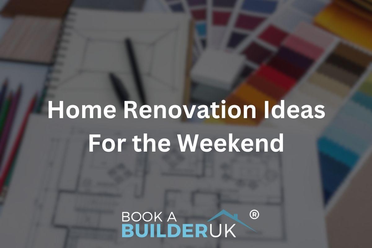 Home Renovation Ideas for a Weekend Makeover