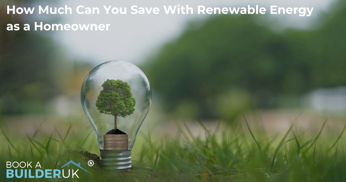 How Much Can You Save with Renewable Energy as a UK Homeowner?