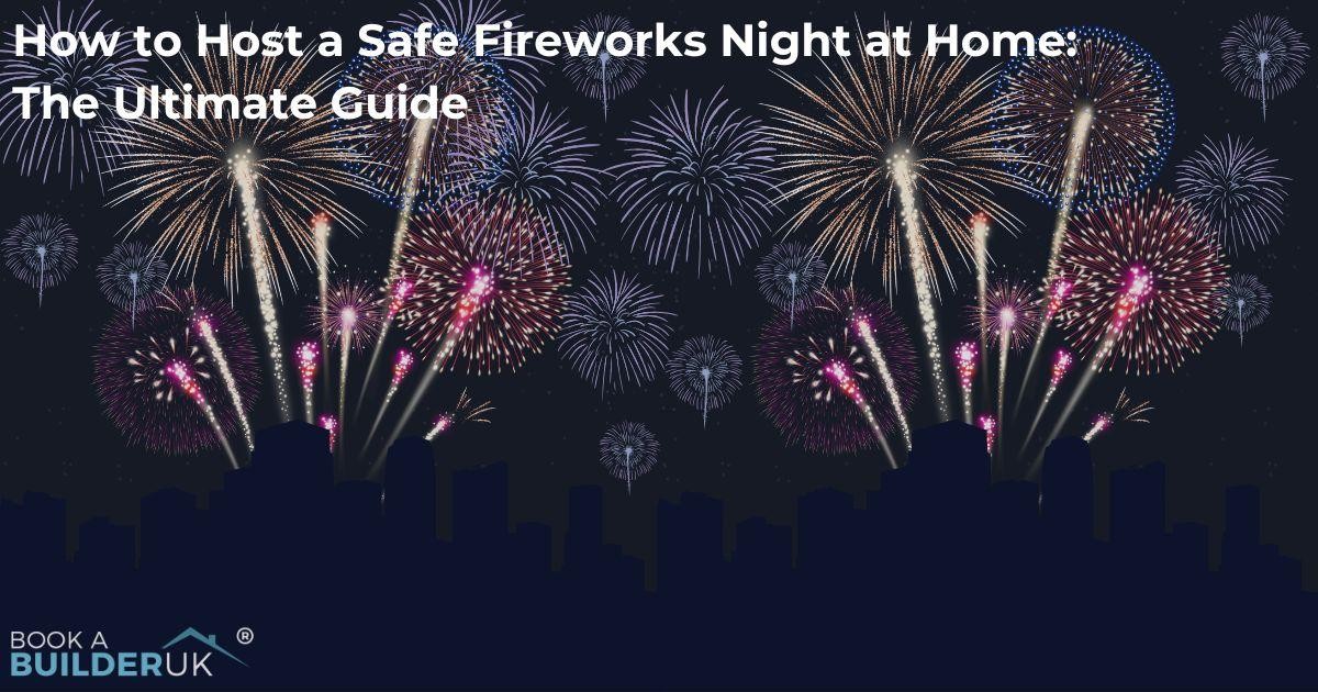 How to Host a Safe Fireworks Night at Home: The Ultimate Guide