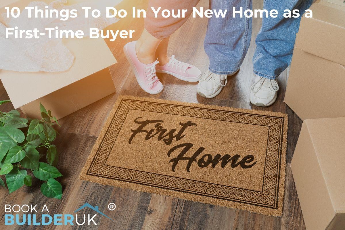 Top 10 Things to Do in Your New Home as a First-Time Buyer