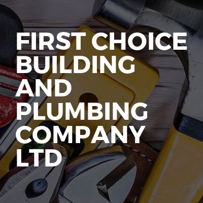 First Choice Building And Plumbing Company Ltd Bookabuilderuk Member Profile